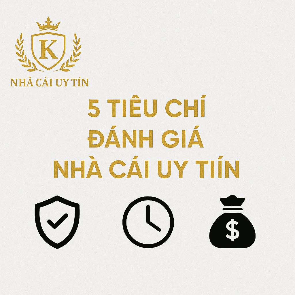 Các tiêu chí đánh giá nhà cái cá cược thể thao uy tín